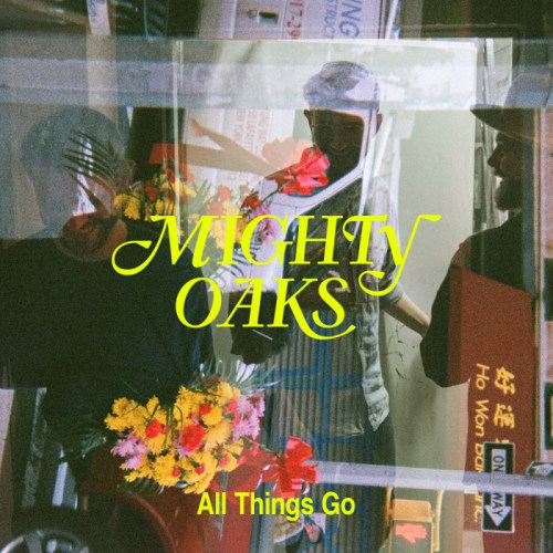 MIGHTY OAKS - ALL THINGS GOMIGHTY OAKS - ALL THINGS GO.jpg
